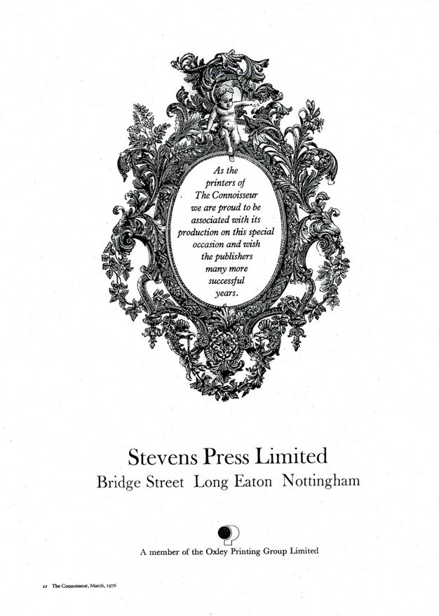 Ad. An ornate oval frame contains text reading, “As the printers of The Connoisseur we are proud to be associated with its production on this special occasion and wish the publishers many more successful years”. Text below reads, “Stevens Press Limited Bridge Street Long Eaton Nottingham”.